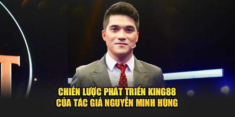 Chiến lược phát triển King88 của tác giả Nguyễn Minh Hùng