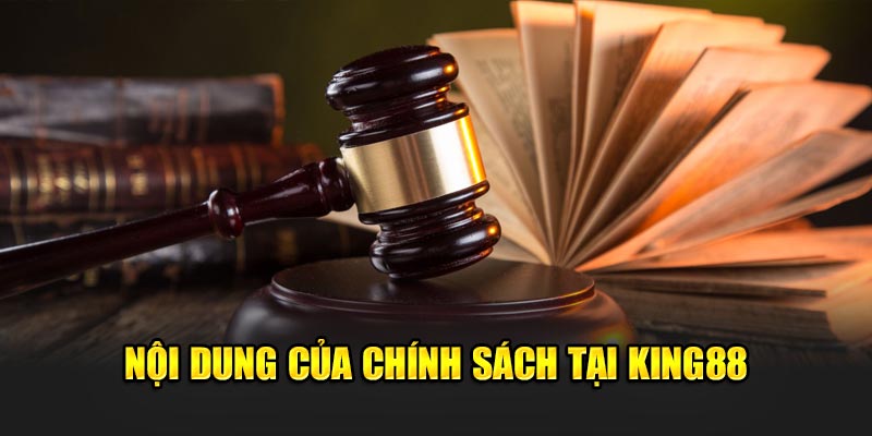 Nội dung của chính sách tại King88