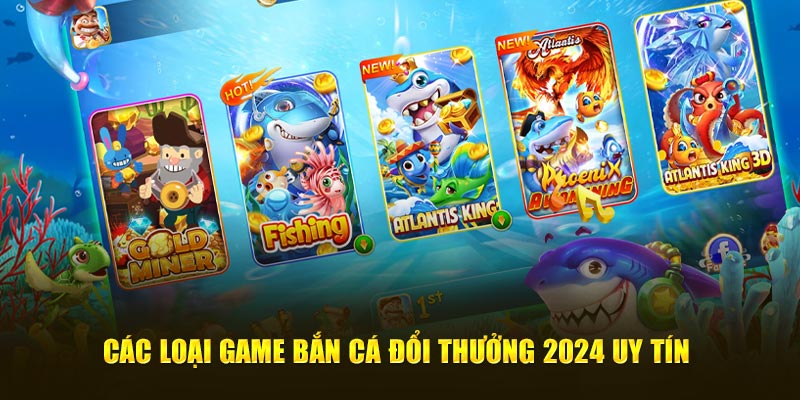 Các thể loại game bắn cá đổi thưởng 2024