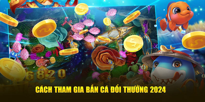 Bắn cá đổi thưởng 2024 