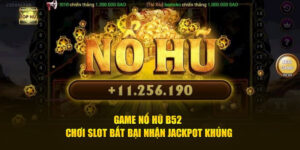 Game Nổ Hũ B52 Chơi Slot Bất Bại Nhận Jackpot Khủng