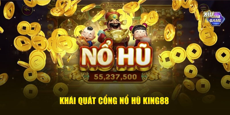 Khái quát cổng nổ hũ King88