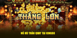 Nổ hũ thần quay tại King88