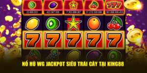 Nổ Hũ WG Jackpot Siêu Trái Cây Tại King88