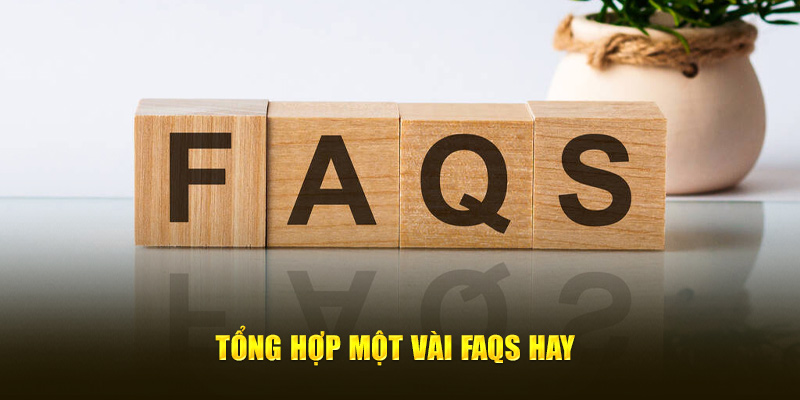 Tổng hợp một vài FAQs hay