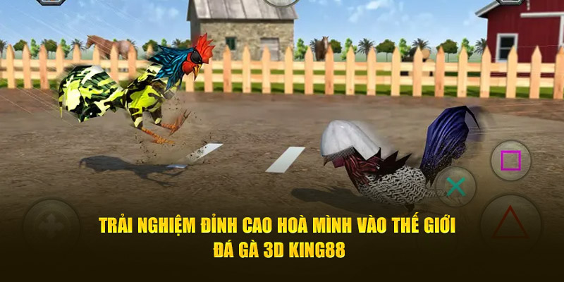 Trải Nghiệm Đỉnh Cao Hoà Mình Vào Thế Giới Đá gà 3D King88